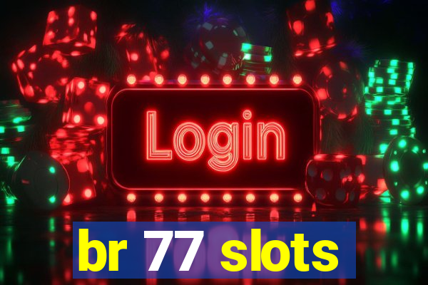 br 77 slots